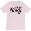 lets get sexy T-Shirt