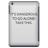 it's dangerous to go alone!take this. iPad Mini