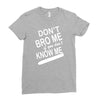 dont know me dont bro me Ladies Fitted T-Shirt