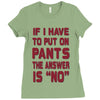 if i have to put pants on Ladies Fitted T-Shirt