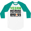 Vegan Because Plant Powered Badass 3/4 Sleeve Shirt