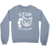 stop cat calling Crewneck Sweatshirt