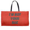 i'm not your bae girls Weekender Totes