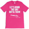 lets bomb the shit outta them T-Shirt