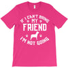 if i can't bring my dog i'm not going T-Shirt
