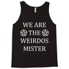 We Are The Weirdos Mister Tank Top