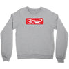 SLOW? Crewneck Sweatshirt