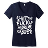 shut the fuck up and drink your beer Women's V-Neck T-Shirt