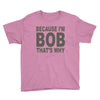 bicause im bob Youth Tee