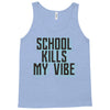 school kills my vibe Tank Top