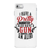 I Have A Pretty Daughter I Also Have A Gun A Shovel And An Alibi iPhone 7 Case