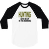 hunting gets me up 3/4 Sleeve Shirt