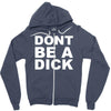 dont be a dick Zipper Hoodie