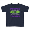 people who don't like anime are not real and should not be trusted Toddler T-shirt