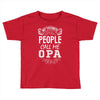 My Favorite People Call Me Opa Toddler T-shirt