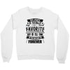My Pops Is Totally My Most Favorite Guy of All Time in the History of Crewneck Sweatshirt