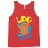 log it's better than bad it's good Tank Top