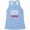 Exercise Or Bacon Racerback Tank