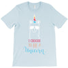 i choose to be a unicorn 2 T-Shirt