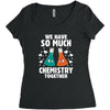 We Have So Much Chemistry Together Women's Triblend Scoop T-shirt