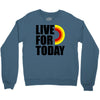 live for today Crewneck Sweatshirt