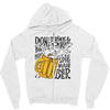 don't drink and drive you might spill your beer Zipper Hoodie