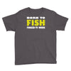 born to fish forced to work Youth Tee