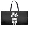 only music can save us Weekender Totes