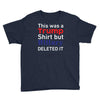 this was a trump shirt but hillary deleted it Youth Tee