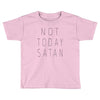 Not Today Satan Toddler T-shirt