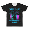 where are we dropping boys All Over Men's T-shirt