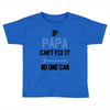 if papa can't fix it no one can Toddler T-shirt
