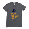 don't ice me bro Ladies Fitted T-Shirt