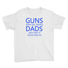 guns dont kill people dads with pretty daughters do Youth Tee