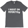 insist on perfection T-Shirt