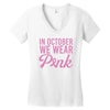 in october we wear pink Women's V-Neck T-Shirt