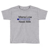 gaming mana low need milk Toddler T-shirt