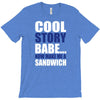 cool story babe, now make me a sandwich T-Shirt