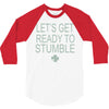 let's get ready to stumble 3/4 Sleeve Shirt