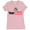 your mum Ladies Fitted T-Shirt