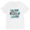 you done messed up a a ron V-Neck Tee