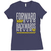 forwar ever backwards never Ladies Fitted T-Shirt
