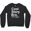 cool story bro, tell it again Crewneck Sweatshirt