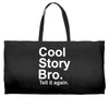 cool story bro, tell it again Weekender Totes