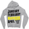 January February Michigan April - March Madness Basketball Zipper Hoodie