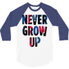 never grow up (2) 3/4 Sleeve Shirt