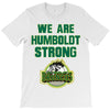 We Are Humboldt Strong T-Shirt