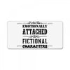 i am too emotionally attached to fictional characters License Plate