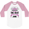 All Women Created Equal But The Best Born In June 3/4 Sleeve Shirt