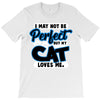 i may not be be perfect but my cat loves me T-Shirt